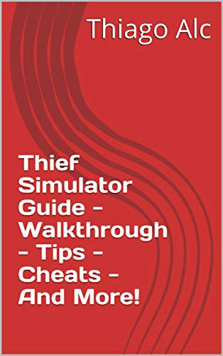 Thief Simulator Guide - Walkthrough - Tips - Cheats - And More! (English Edition)