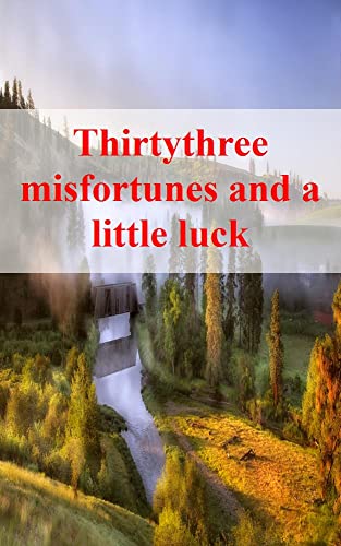 Thirtythree misfortunes and a little luck