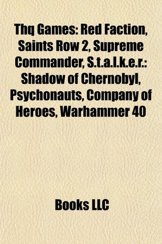 THQ games: Red Faction, Saints Row 2, Supreme Commander, S.T.A.L.K.E.R.: Shadow of Chernobyl, Company of Heroes: Red Faction, Saints Row 2, Supreme ... Crusade, Homefront, Red Faction: Guerrilla