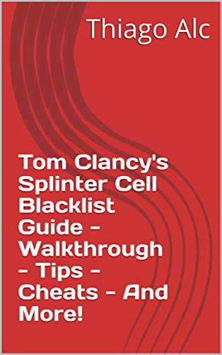 Tom Clancy's Splinter Cell Blacklist Guide - Walkthrough - Tips - Cheats - And More! (English Edition)