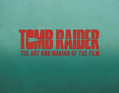 Tomb Raider: The Art And Making Of The Film