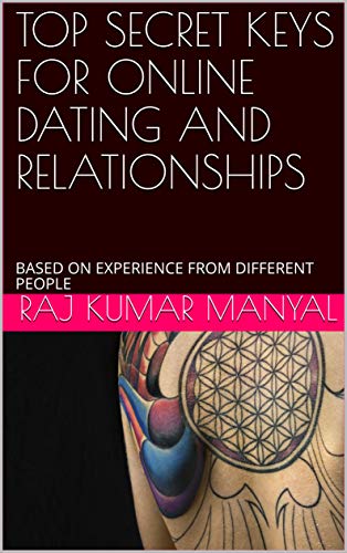 TOP SECRET KEYS FOR ONLINE DATING AND RELATIONSHIPS : BASED ON EXPERIENCE FROM DIFFERENT PEOPLE (English Edition)
