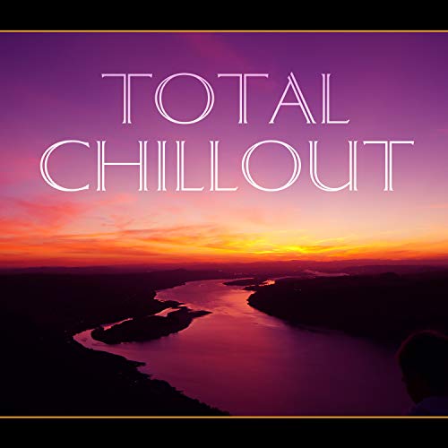 Total Chillout – Chill Out Music, Just Relax, Party Night, Lounge Summer, Ocean Waves