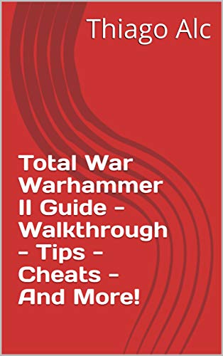 Total War Warhammer II Guide - Walkthrough - Tips - Cheats - And More! (English Edition)