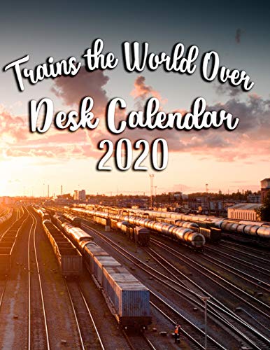 Trains the World Over Desk Calendar 2020: Featuring Old Trains, New Trains, and Everything in Between