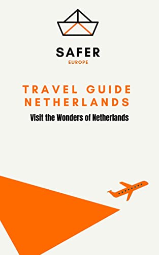 Travel Guide Netherlands : Visit the Wonders of Netherlands (Travel to Europe with Safer : Discover Europe and Beyond Book 13) (English Edition)