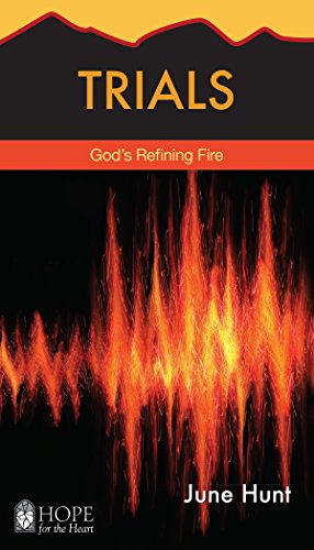 Trials: God's Refining Fire (Hope for the Heart Series by June Hunt) (English Edition)