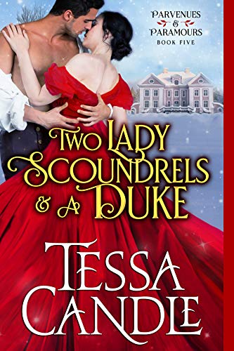 Two Lady Scoundrels and a Duke: (In a Pear Tree) A Regency Romance Christmas Novella (Parvenues & Paramours Book 5) (English Edition)