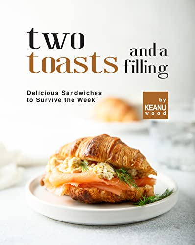 Two Toasts and a Filling: Delicious Sandwiches to Survive the Week (English Edition)