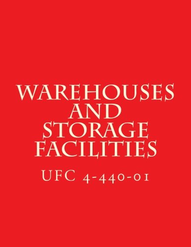 UFC 4-440-01, Warehouses and Storage Facilities: Unified Facilities Criteria UFC 4-440-01