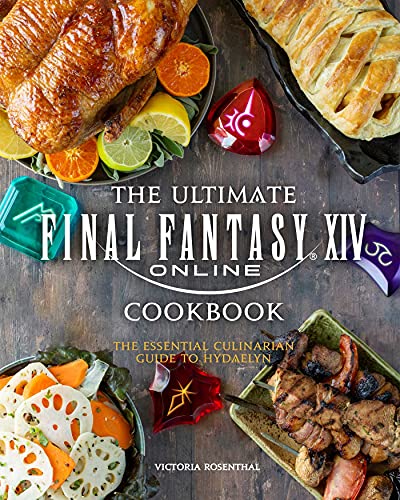 ULTIMATE FINAL FANTASY XIV COOKBOOK HC: The Essential Culinarian Guide to Hydaelyn