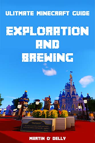 Ultimate Minecraft Guides: Exploration and Brewing: By the Gamers for the Gamers (English Edition)