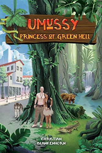 Umussy - Princess of Green Hell: How an Airbus Engineer Found Pocahontas in the Amazon Rainforest (English Edition)