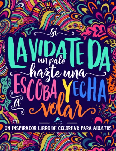 Un inspirador libro de colorear para adultos: Si la vida te da un palo, hazte una escoba y echa a volar