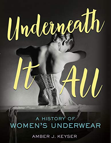 Underneath It All: A History of Women's Underwear (English Edition)