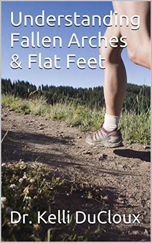 Understanding Fallen Arches & Flat Feet (English Edition)