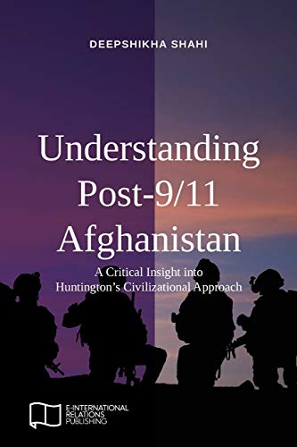 Understanding Post-9/11 Afghanistan: A Critical Insight into Huntington’s Civilizational Approach (E-IR Open Access)