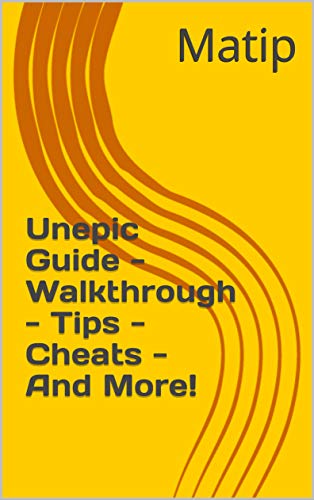 Unepic Guide - Walkthrough - Tips - Cheats - And More! (English Edition)