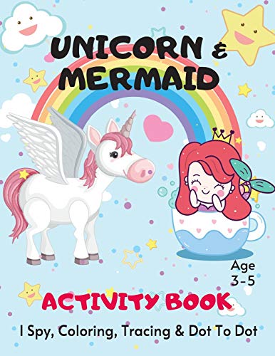 Unicorn & Mermaid Tracing, I Spy, Coloring & Dot To Dot Activity Book Age 3 - 5: Children's Puzzle Book For 3, 4 or 5 Year Old Toddlers | Mermaid & ... Tracing & I Spy A-Z Alphabet: 9 (I Spy Book)