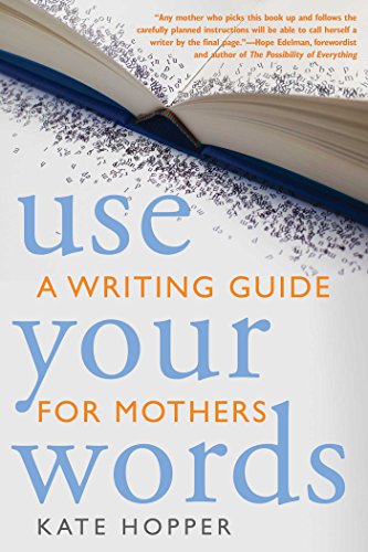 Use Your Words: A Writing Guide for Mothers (English Edition)