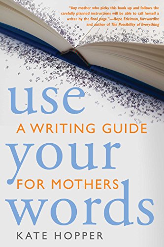 Use Your Words: A Writing Guide for Mothers (English Edition)