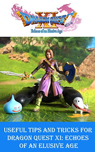 Useful Tips and Tricks for Dragon Quest XI: Echoes Of An Elusive Age (English Edition)