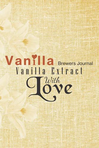 VANILLA BREWERS JOURNAL: Vanilla Extract With Love | Vanilla Lovers Log Book ...