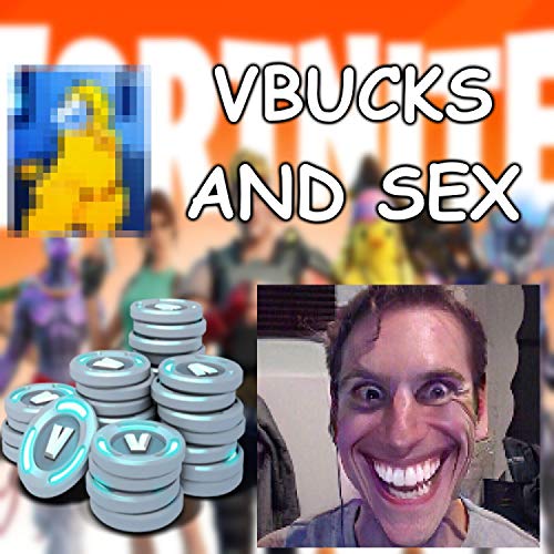 VBucks and Sex Freestyle [Explicit]