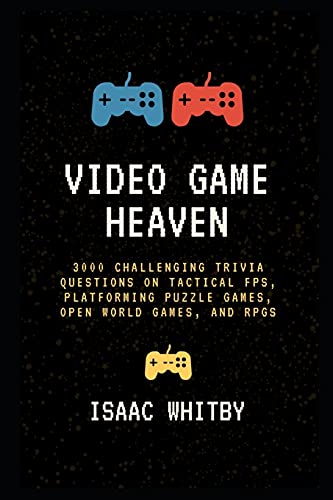 Video Game Heaven: 3000 Challenging Trivia Questions on Tactical FPS, Platforming Puzzle Games, Open World Games, and RPGs (Video Game History Trivia)