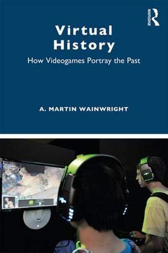 Virtual History: How Videogames Portray the Past