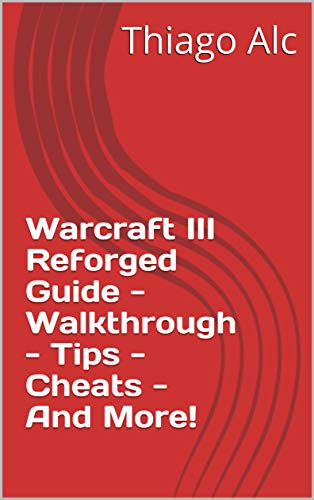Warcraft III Reforged Guide - Walkthrough - Tips - Cheats - And More! (English Edition)