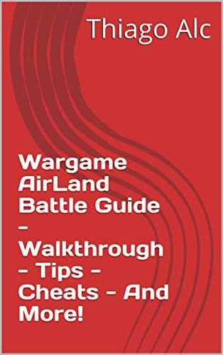 Wargame AirLand Battle Guide - Walkthrough - Tips - Cheats - And More! (English Edition)