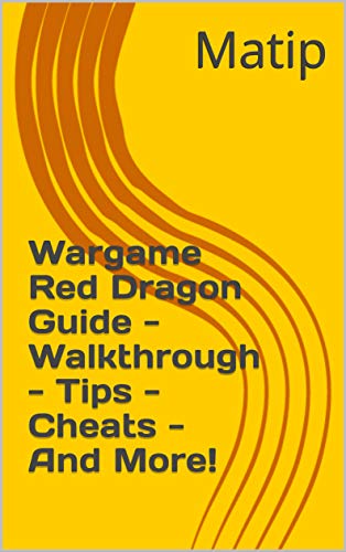 Wargame Red Dragon Guide - Walkthrough - Tips - Cheats - And More! (English Edition)