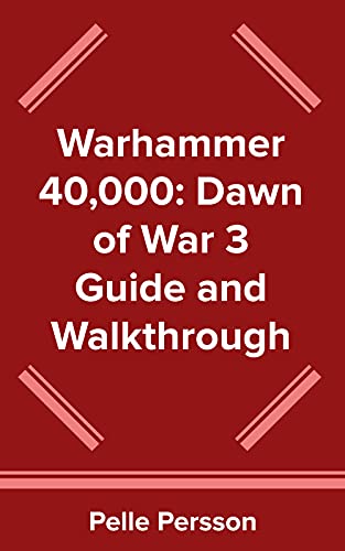 Warhammer 40000: Dawn of War 3 Guide and Walkthrough (English Edition)