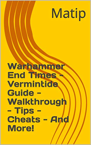 Warhammer End Times - Vermintide Guide - Walkthrough - Tips - Cheats - And More! (English Edition)