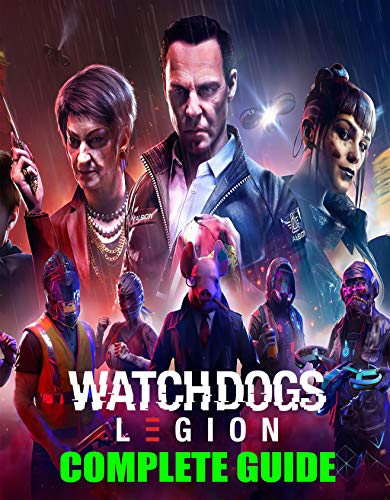 Watch Dogs Legion : COMPLETE GUIDE: Best Guide, Walkthrough, Tips and Hints to Become a Pro Player (English Edition)