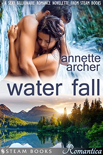 Water Fall - A Sexy Billionaire Romance Novelette from Steam Books (Romantica Book 12) (English Edition)
