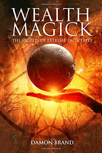 Wealth Magick: The Secrets of Extreme Prosperity (The Gallery of Magick)