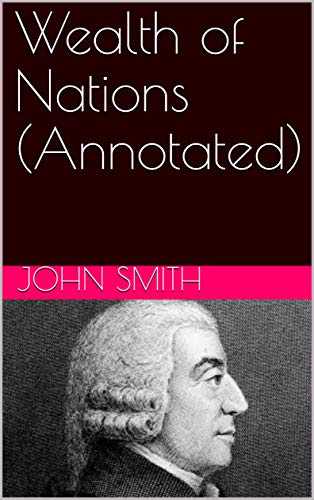 Wealth of Nations (Annotated) (English Edition)