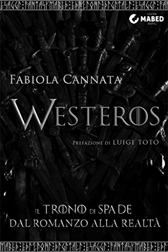 Westeros: "Il Trono di Spade" dal romanzo alla realtà (e-saggi fantasy) (Italian Edition)