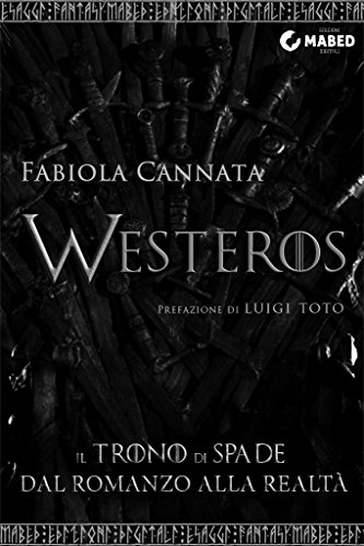 Westeros: "Il Trono di Spade" dal romanzo alla realtà (e-saggi fantasy) (Italian Edition)