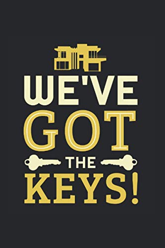 We've Got The Keys: Homeowner & Home Buyer Notebook 6'x 9' Real Estate Gift For House Owner & Real Estate
