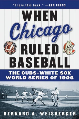 When Chicago Ruled Baseball: The Cubs-White Sox World Series of 1906 (English Edition)