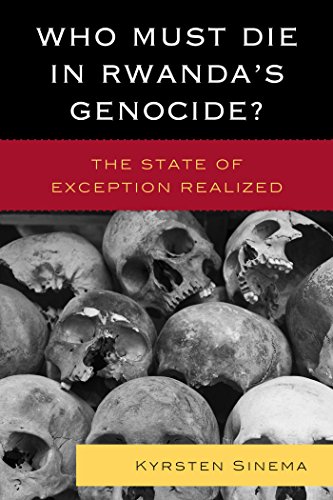 Who Must Die in Rwanda's Genocide?: The State of Exception Realized (English Edition)