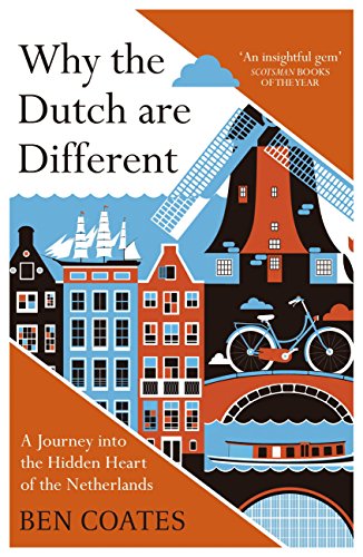 Why the Dutch are Different: A Journey into the Hidden Heart of the Netherlands: From Amsterdam to Zwarte Piet, the acclaimed guide to travel in Holland (English Edition)