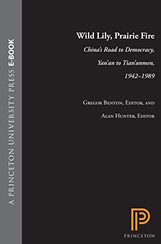 Wild Lily, Prairie Fire: China's Road to Democracy, Yan'an to Tian'anmen, 1942-1989 (Princeton Paperbacks) (English Edition)