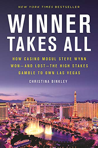 Winner Takes All: How Casino Mogul Steve Wynn Won―and Lost―the High Stakes Gamble to Own Las Vegas