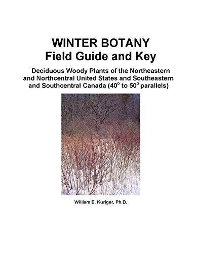 Winter Botany Field Guide and Key: Deciduous Woody Plants of the Northeastern and Northcentral United States and Southeastern and Southcentral Canada (40 to 50 parallels) (English Edition)