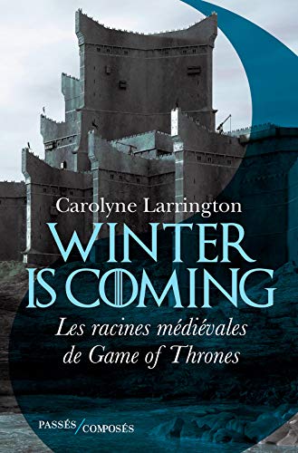 Winter is coming. Les racines médiévales de Game of Thrones (Hors collection Passés composés) (French Edition)