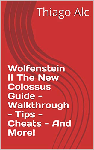 Wolfenstein II The New Colossus Guide - Walkthrough - Tips - Cheats - And More! (English Edition)